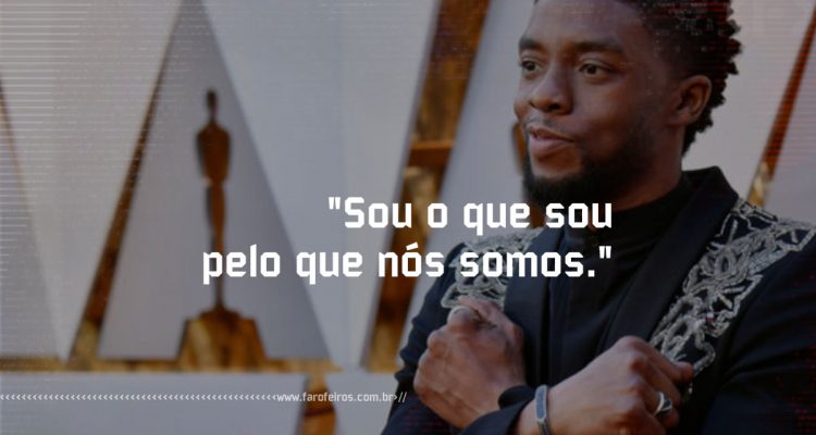 Pensamento - Chadwick Boseman - Ubuntu - Blog Farofeiros