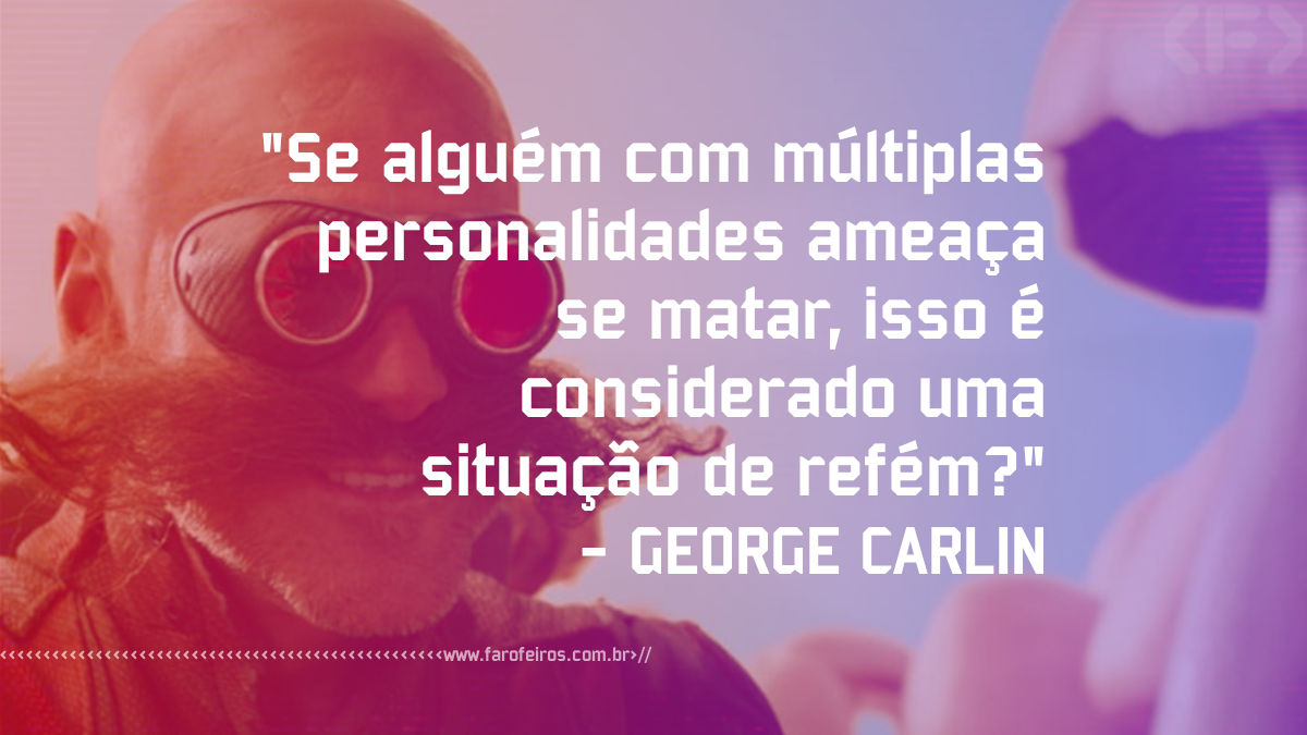Pensamento - George Carlin - Blog Farofeiros