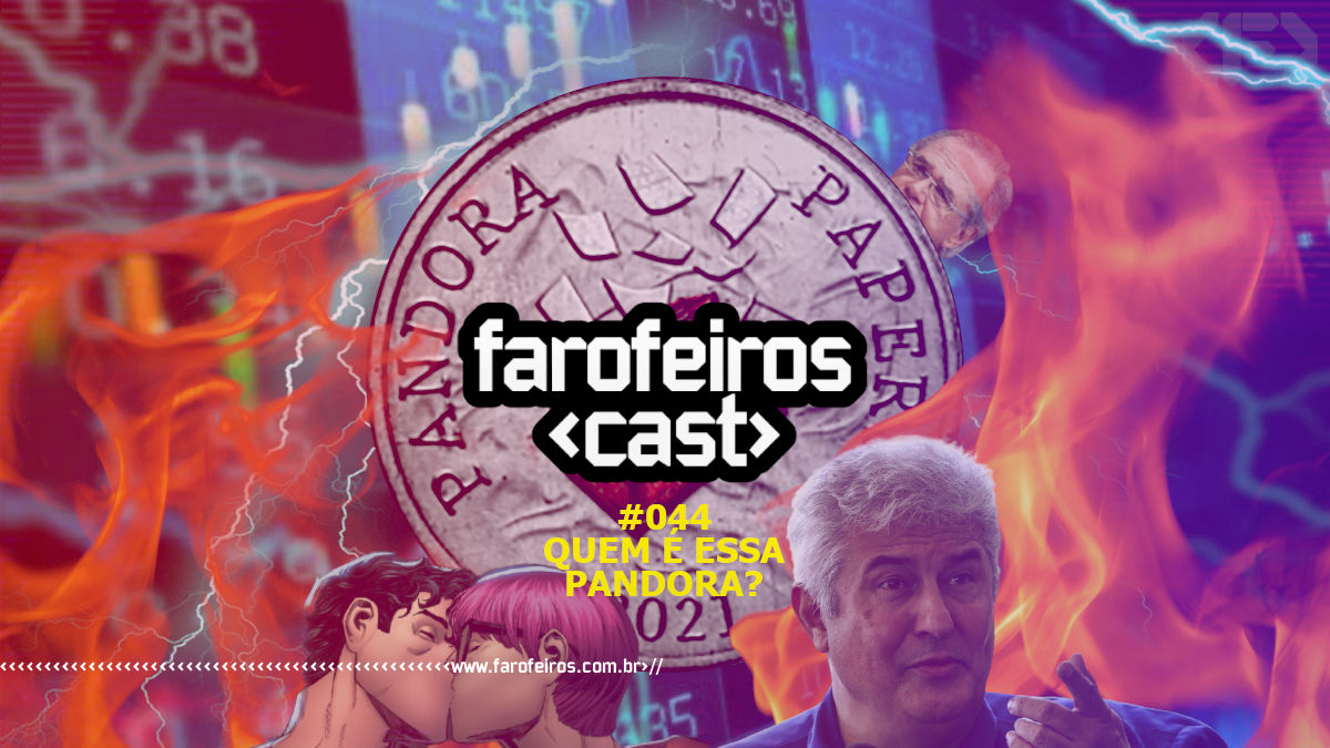 Quem é essa Pandora - Farofeiros Cast #044 - Blog Farofeiros