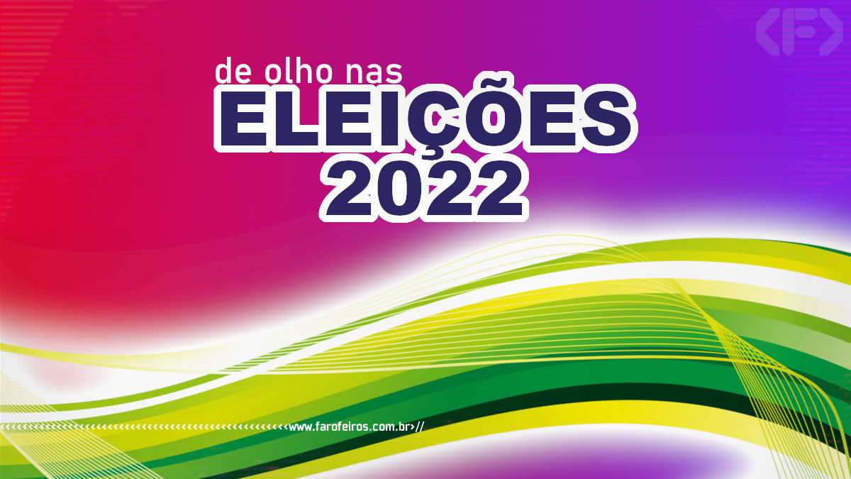 Eleições 2022 - Blog Farofeiros