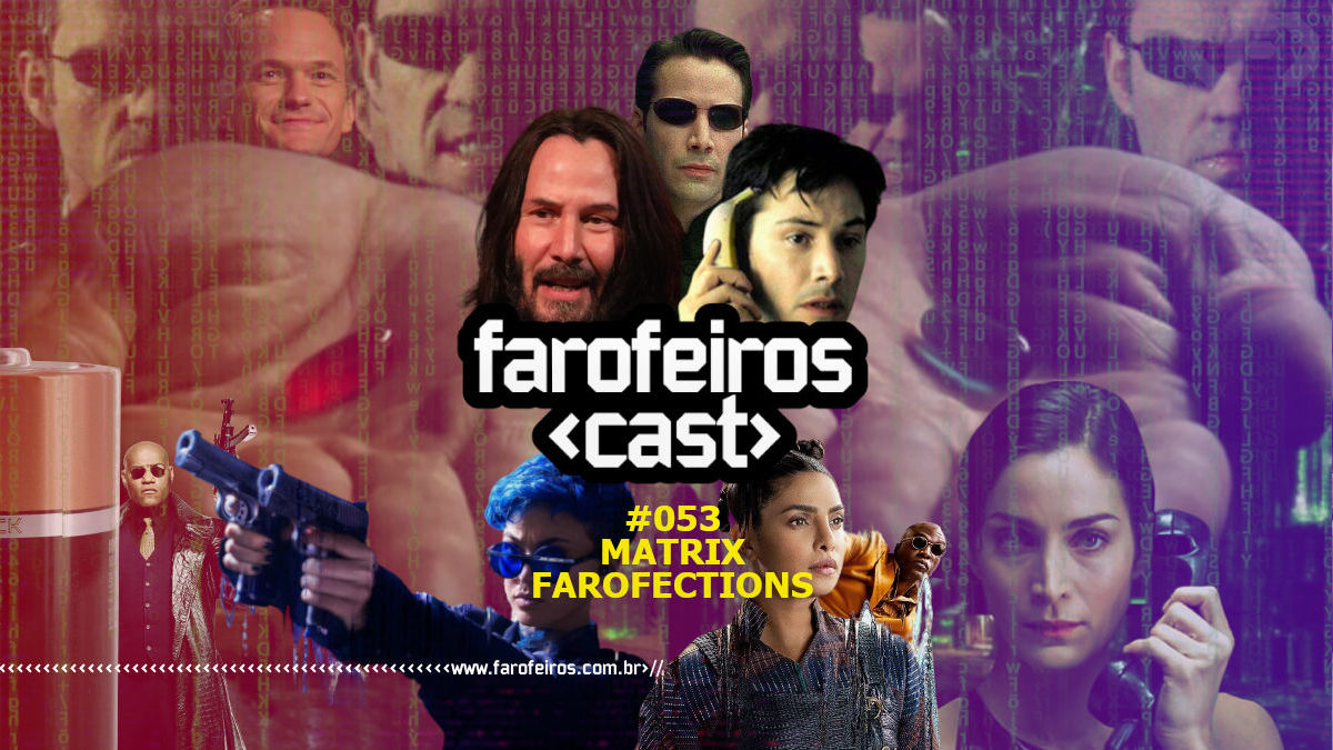 Matrix Farofections - Farofeiros Cast #053 - www.farofeiros.com.br
