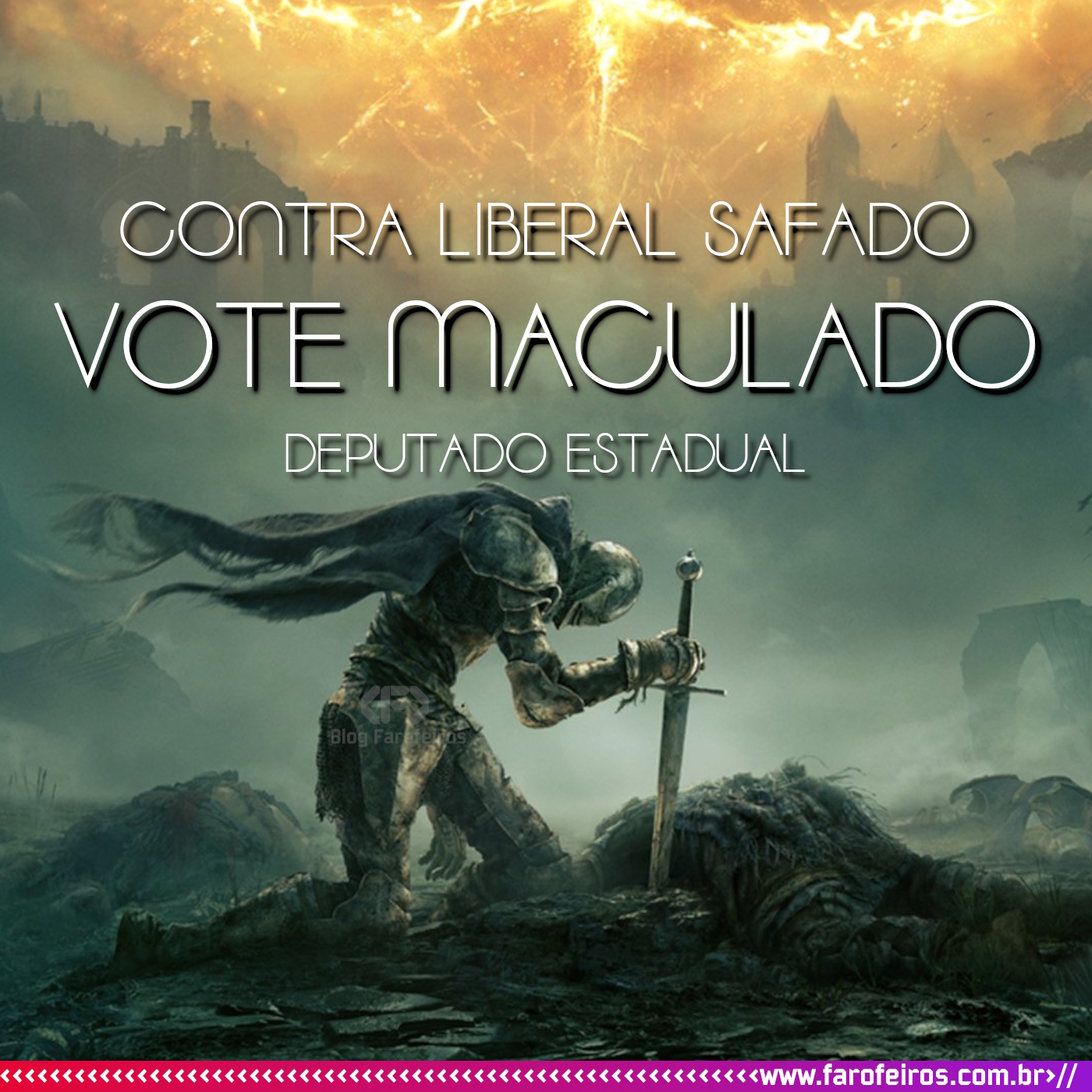 Imagem de Elden Ring mostrando um cavaleiro cansado, de joelhos com a espada enfincada em um corpo inimigo no chão. Se lê em branco com sombras negras "Contra liberal safado vote Maculado. Deputado Estadual" - Super Eleições 2022 - Blog Farofeiros