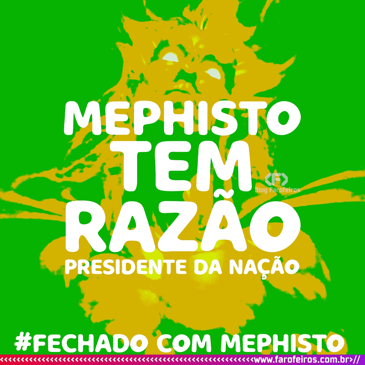 Mephisto, o diabo da Marvel Comics, com efeito amarelado contrastando com o fundo verde, dando um tom "brasileiro". Vemos seu semblante do peito para cima, te encarando. Ao centro há o texto em branco: "Mephisto tem razão - Presidente da Nação". Abaixo está o texto #Fechado Com Mephisto". - Super Eleições 2022 - Blog Farofeiros