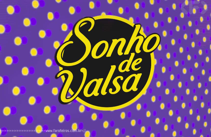 Sonho de Valsa - Blog Farofeiros