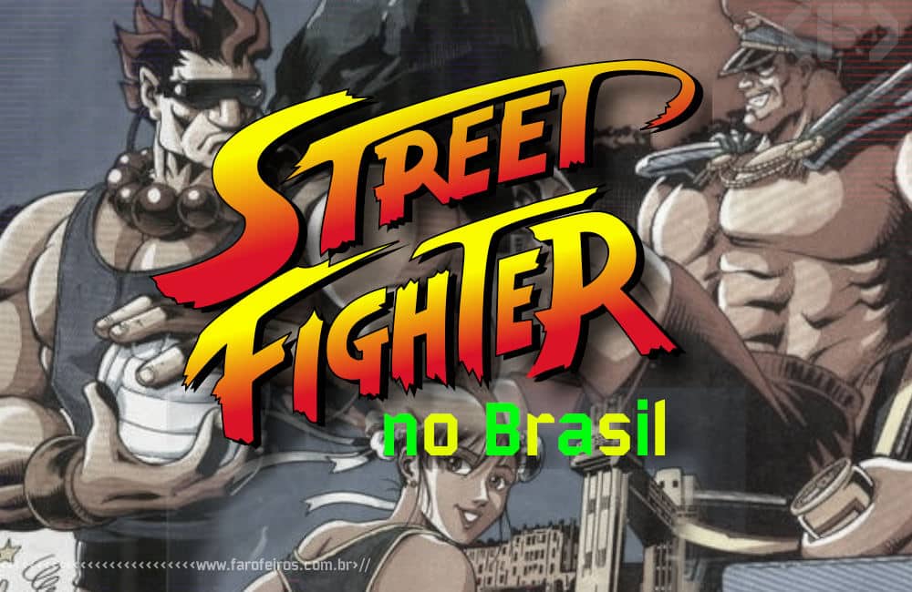 Street Fighter no Brasil - Blog Farofeiros