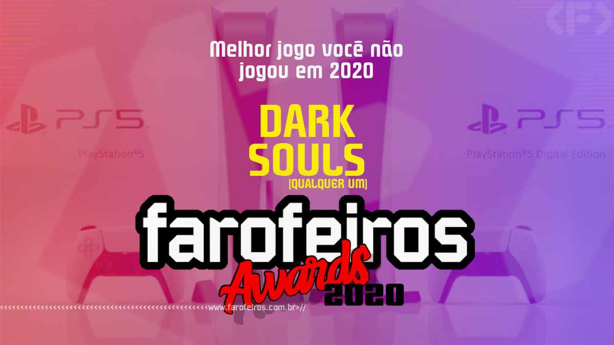 FAROFEIROS AWARDS 2020 - Dark Souls - Blog Farofeiros