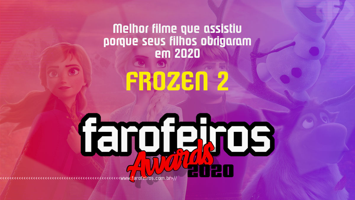 FAROFEIROS AWARDS 2020 - Frozen 2 - Blog Farofeiros