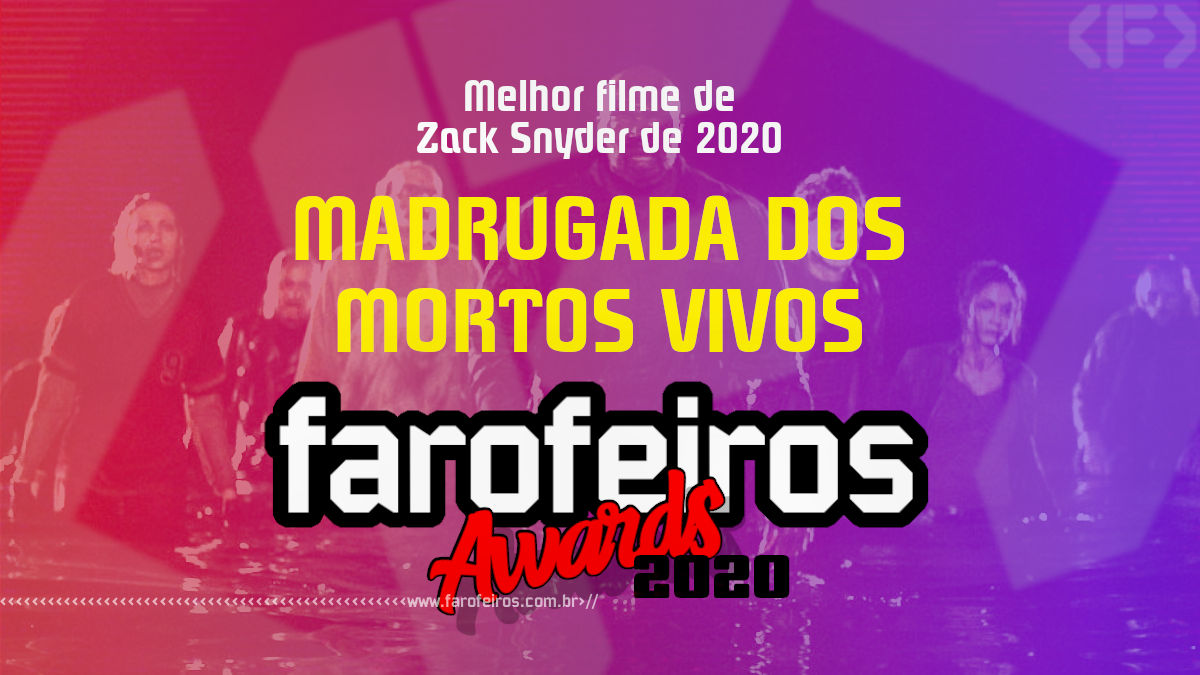 FAROFEIROS AWARDS 2020 - Madrugada dos Mortos Vivos - Blog Farofeiros