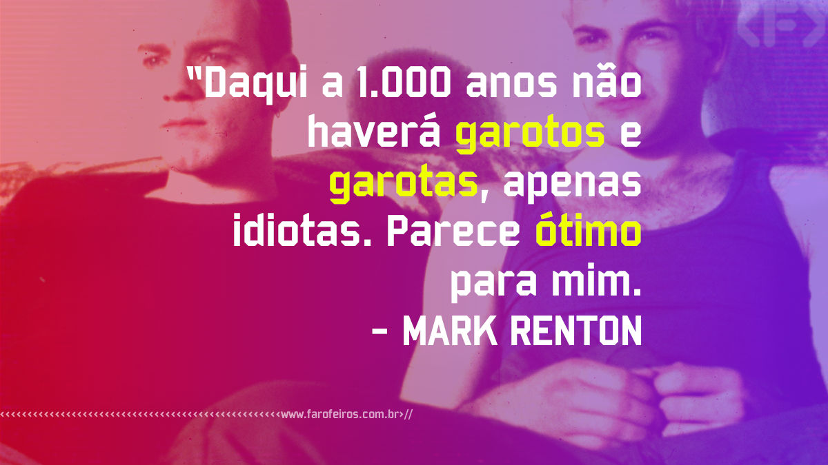 Mark Renton - Pensamento - Blog Farofeiros