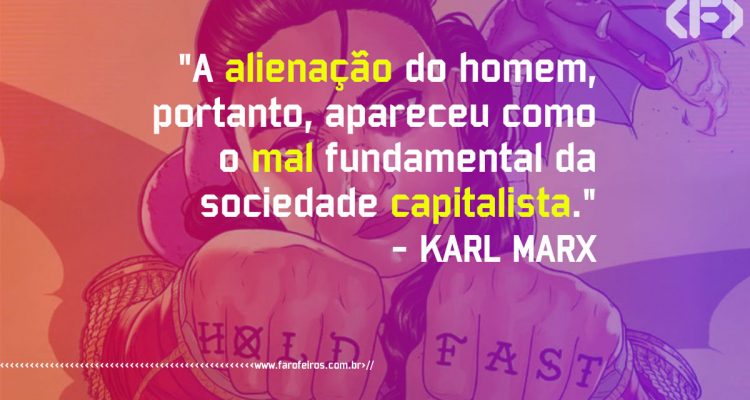 Alienação - Karl Marx - Pensamento - Blog Farofeiros