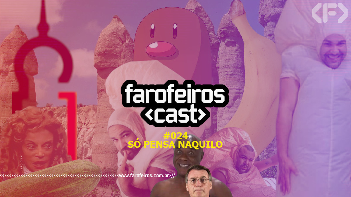 Só pensa naquilo - Farofeiros Cast #024 - Blog Farofeiros