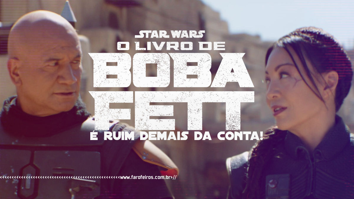 O Livro de Boba Fett é ruim - Star Wars - www.farofeiros.com.br