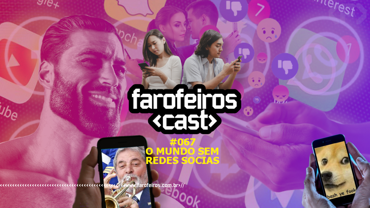 O Mundo sem Redes Sociais - Farofeiros Cast #067 - www.farofeiros.com.br