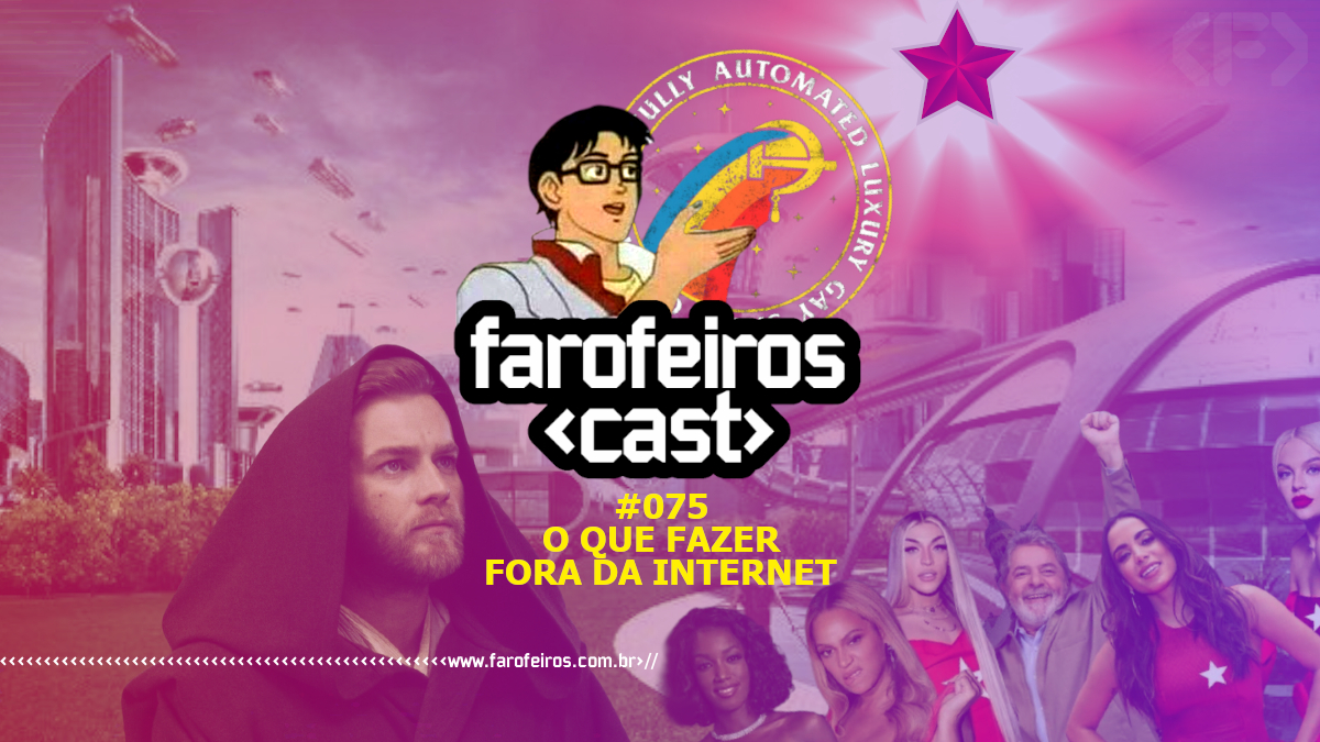 Farofeiros Cast #075 - O que fazer fora da internet - Blog Farofeiros