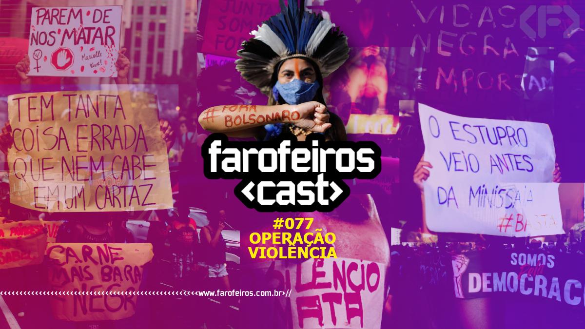 Operação violência - Farofeiros Cast #077 - CAPA - Blog Farofeiros