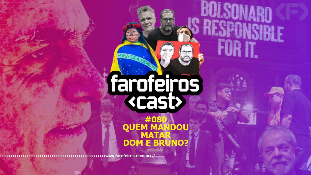 Quem mandou matar Dom e Bruno - Farofeiros Cast #080 - Blog Farofeiros