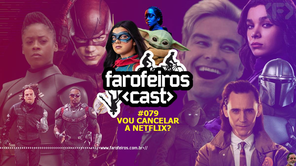 Vou cancelar a Netflix - Farofeiros Cast # 079 - Blog Farofeiros
