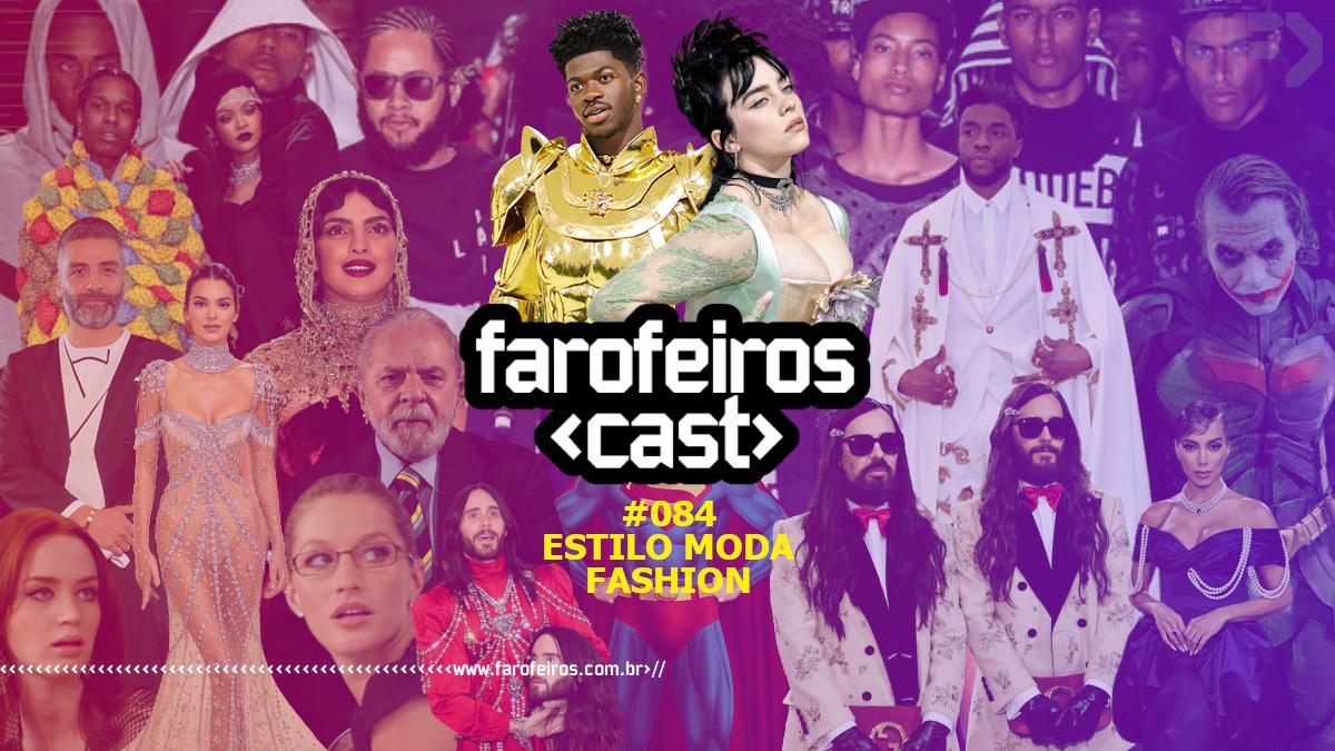 Estilo Moda Fashion - Farofeiros Cast #084 - Blog Farofeiros
