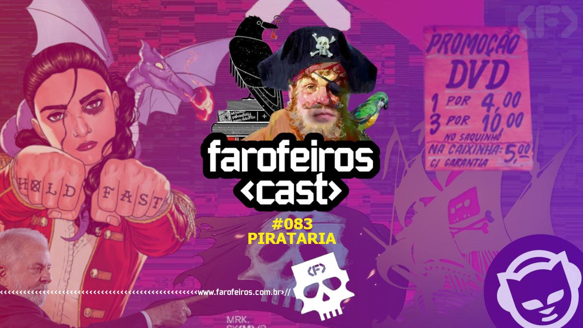 Pirataria - Farofeiros Cast #083 - Blog Farofeiros
