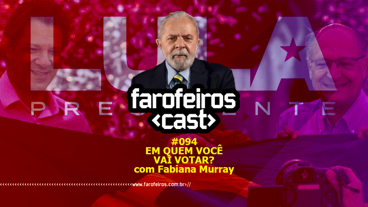 Em quem você vai votar com Fabiana Murray - Farofeiros Cast #094 - Blog Farofeiros