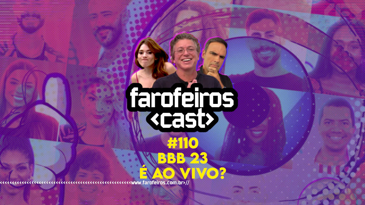 BBB 23 é ao vivo - Farofeiros Cast #110 - Blog Farofeiros