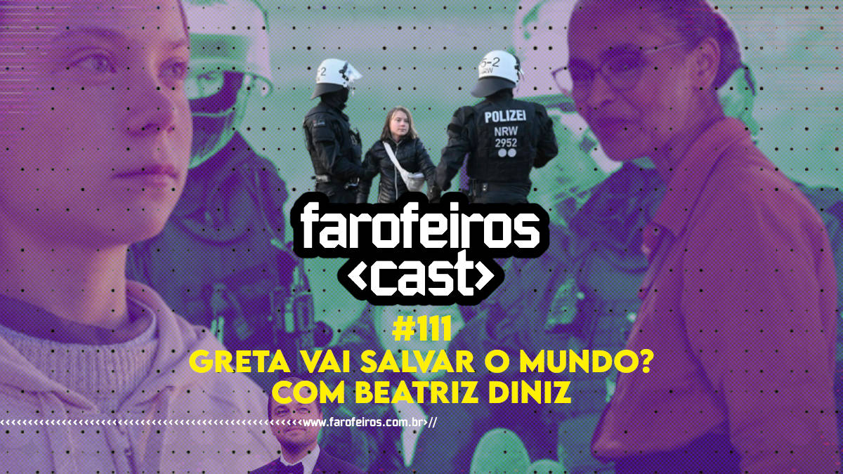 Greta vai salvar o mundo - Beatriz Diniz - Farofeiros Cast #111 - Blog Farofeiros