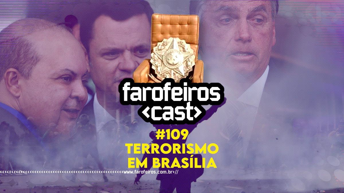 Terrorismo em Brasília - Farofeiros Cast #119 - Blog Farofeiros