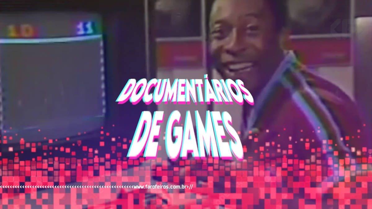 Documentários de games - Rei Pelé - Atari - Blog Farofeiros