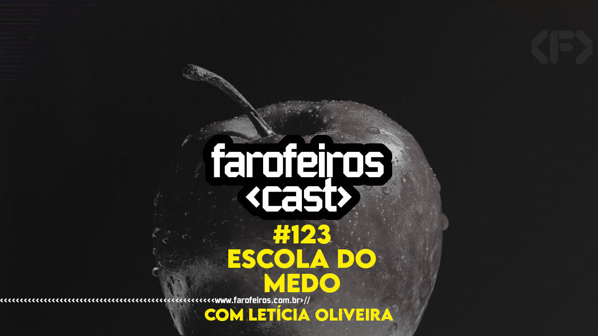 Escola do Medo com Letícia Oliveira - Farofeiros Cast #123 - Blog Farofeiros