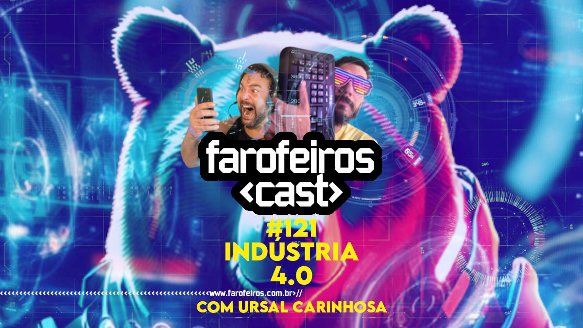 Indústria 4.0 com Ursal Carinhosa - Farofeiros Cast #121 - Blog Farofeiros