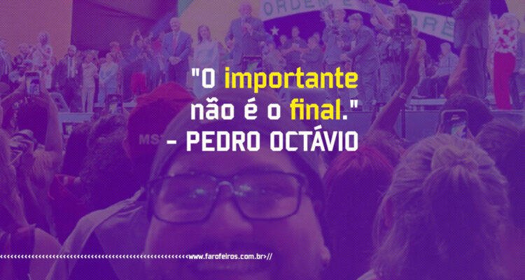 Pensameto - O importante não é o final - Pedro Octávio - Blog Farofeiros
