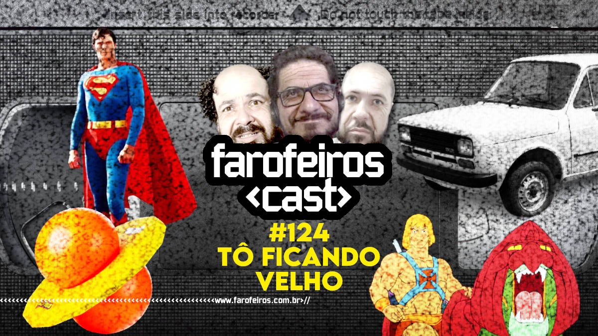 Tô ficando velho - Farofeiros Cast #124 - Blog Farofeiros