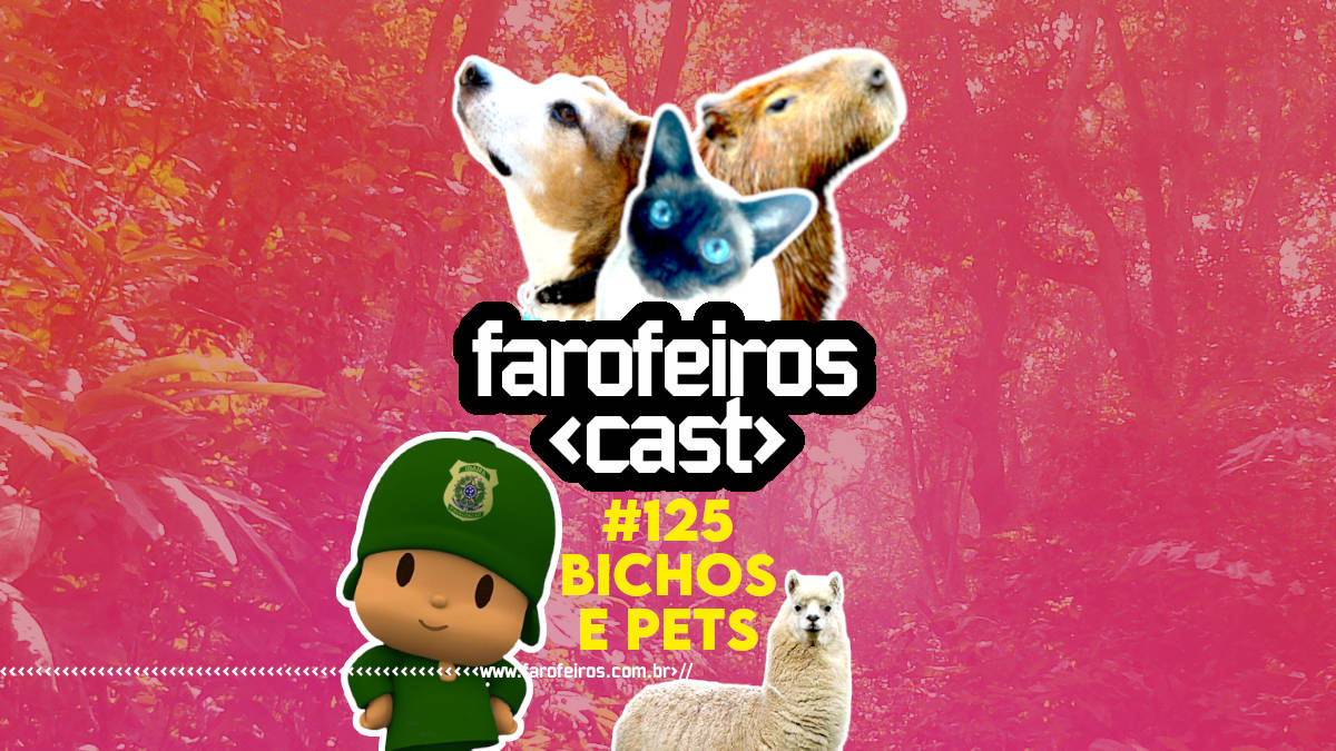 Bichos e pets - Farofeiros Cast #125 - Blog Farofeiros