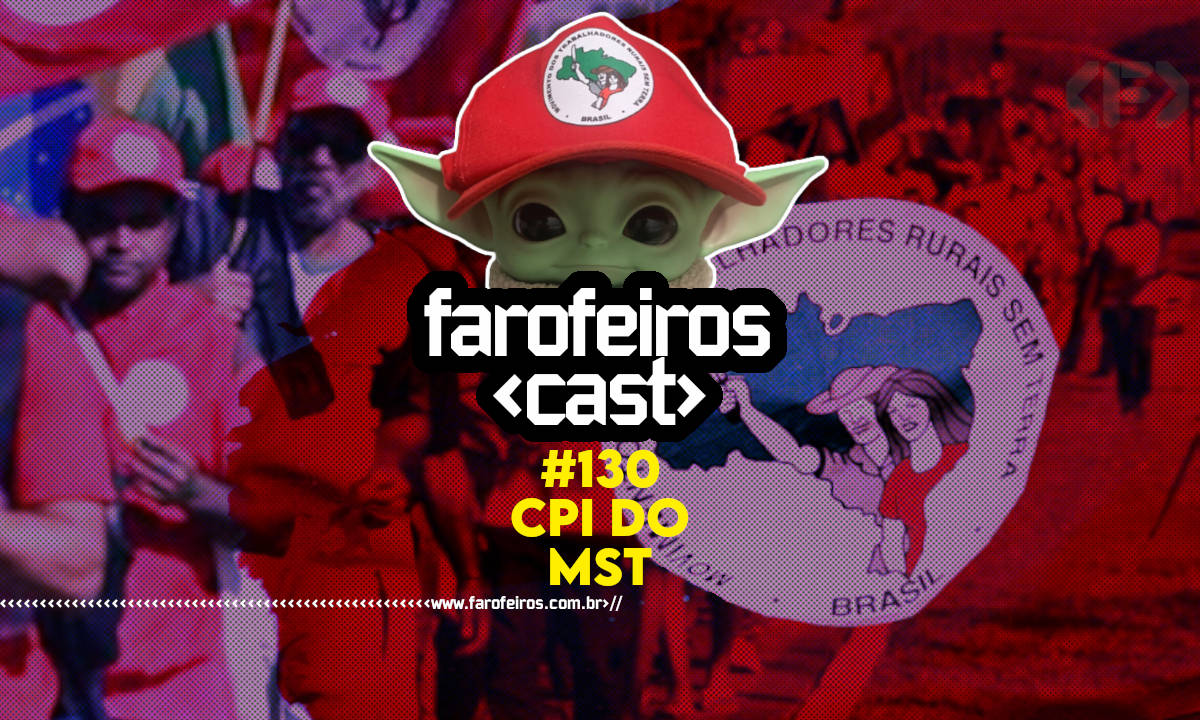 CPI do MST - Farofeiros Cast #130 - Blog Farofeiros