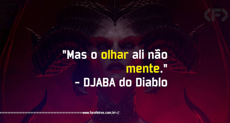 Mas o olhar ali não mente - Lilith - Diablo IV - Blog Farofeiros - Pensamento