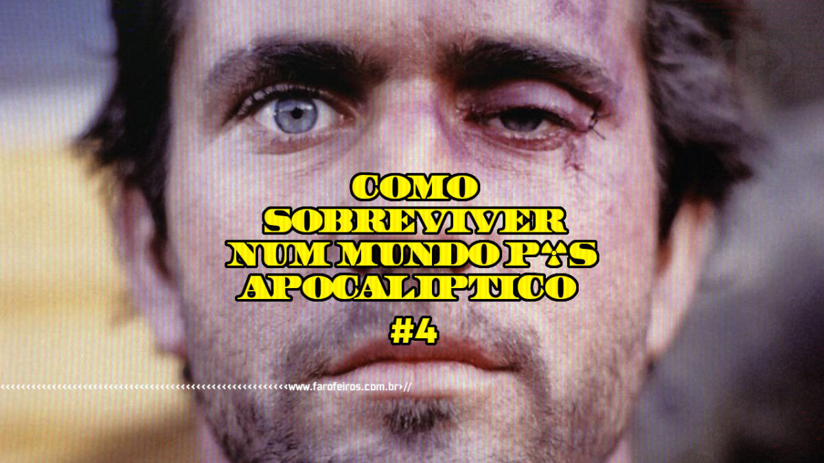 Como sobreviver num mundo pós-apocalíptico #4 - Mad Max - Blog Farofeiros