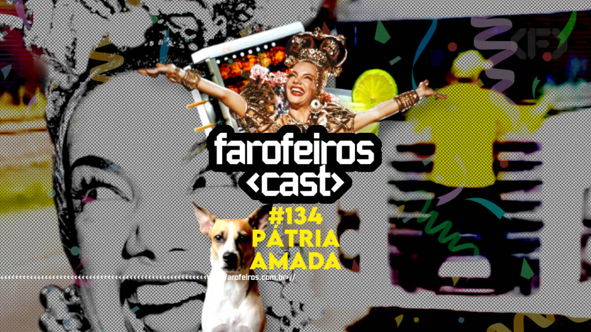 Pátria Amada - Farofeiros Cast #134 - Blog Farofeiros
