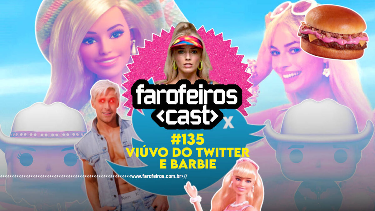 Viúvo do Twitter e Barbie - Farofeiros Cast #135 - Blog Farofeiros