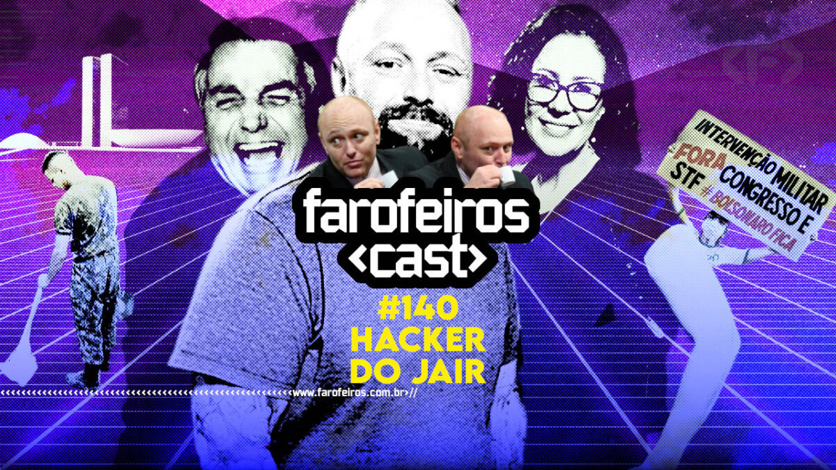 Hacker do Jair - Farofeiros Cast #140 - Blog Farofeiros