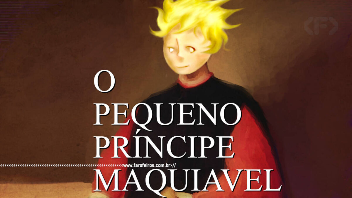 O Pequeno Príncipe Maquiavel - BLOG FAROFEIROS