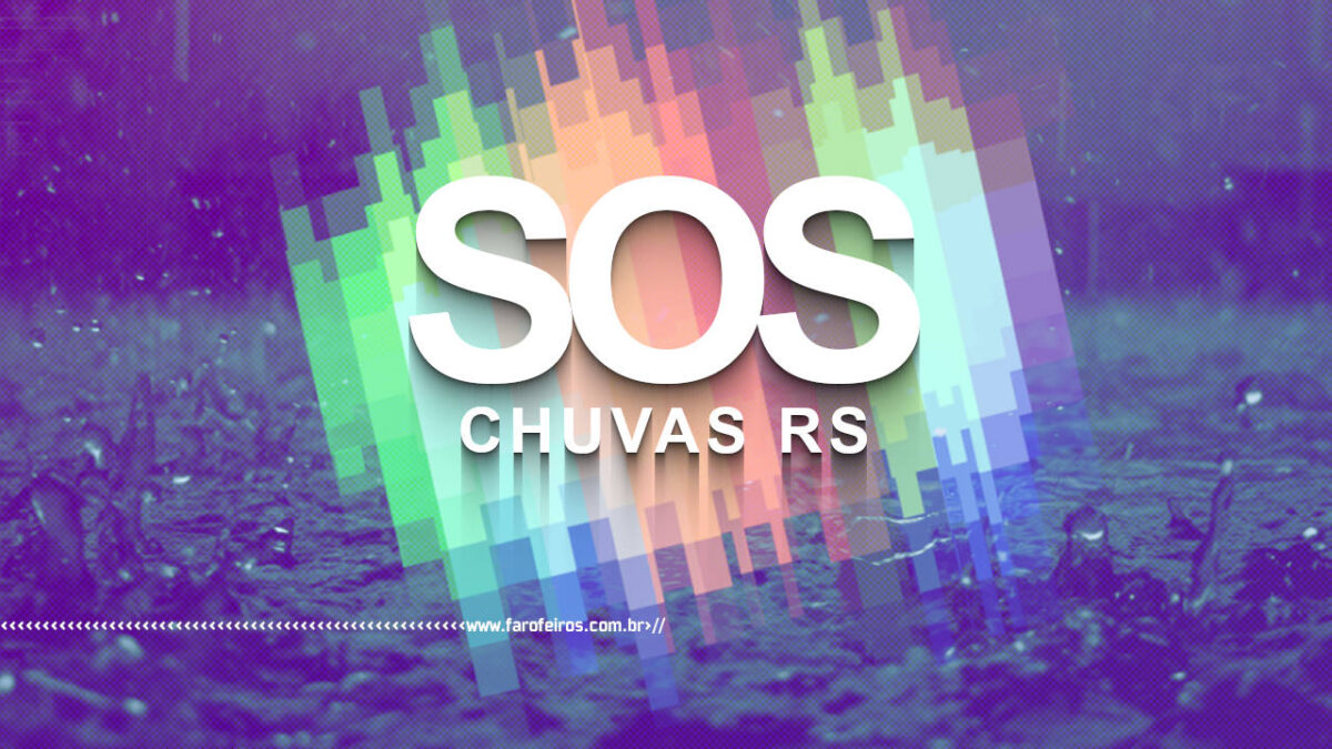 SOS CHUVAS RS - BLOG FAROFEIROS