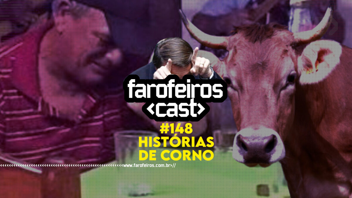 Histórias de Corno - Farofeiros Cast #148 - BLOG FAROFEIROS