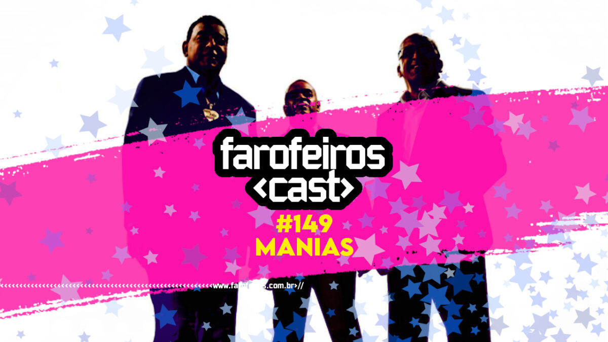 Manias - Farofeiros Cast #149 - BLOG FAROFEIROS
