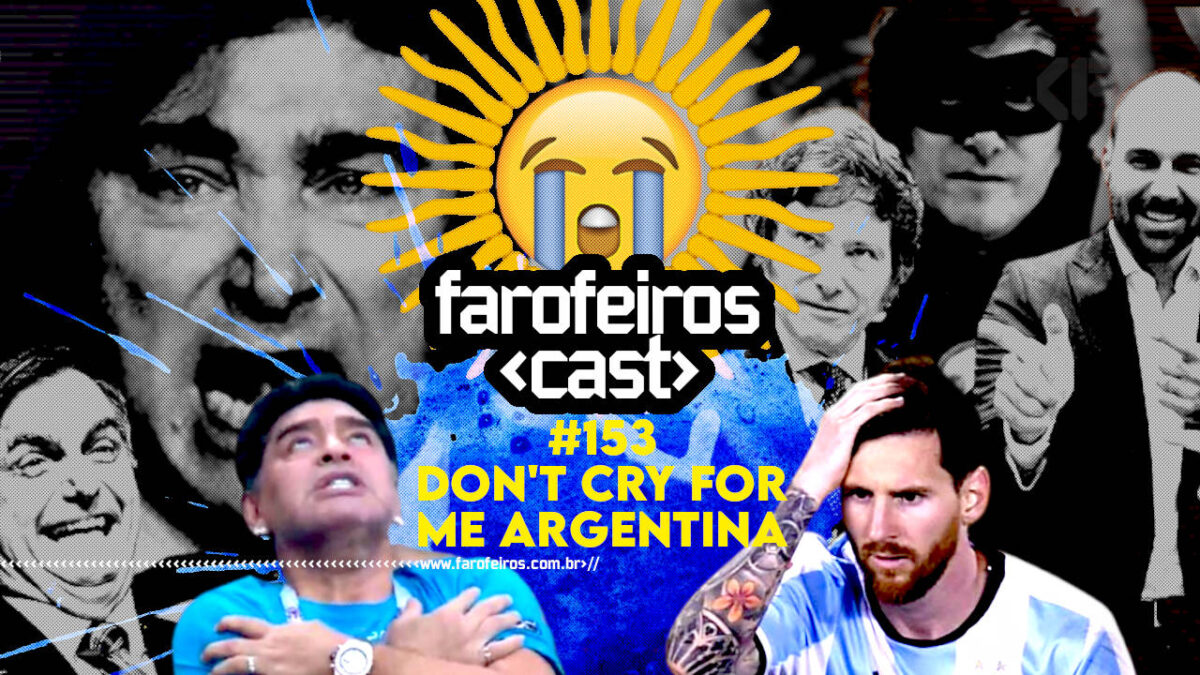 Don't cry for me Argentina - Farofeiros Cast #153 - BLOG FAROFEIROS