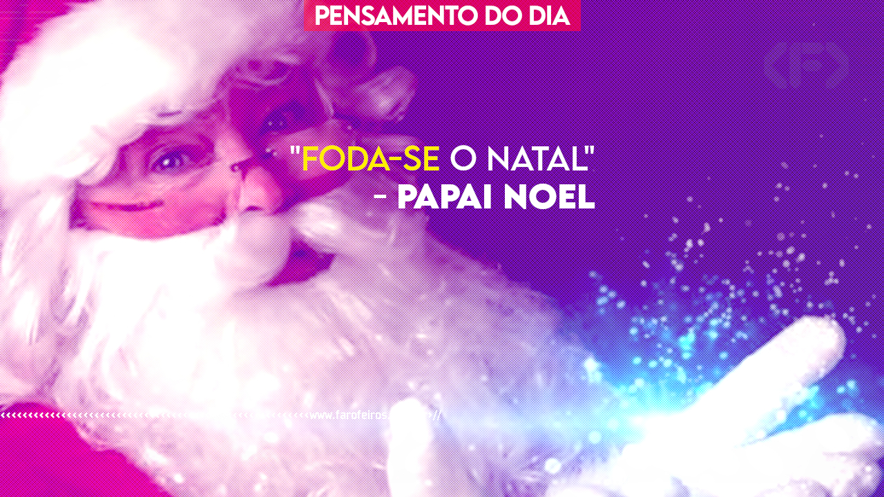 Pensamento - Foda-se o Natal - Papai Noel - BLOG FAROFEIROS