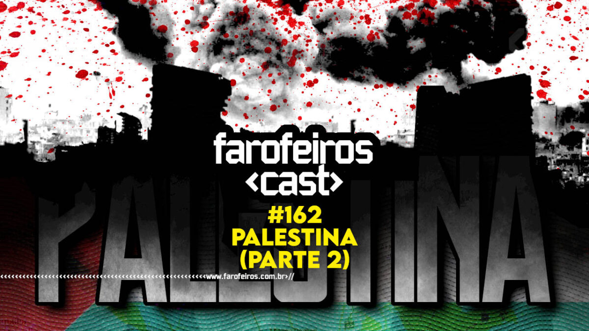 Palestina parte 2 - Farofeiros Cast #162 - BLOG FAROFEIROS