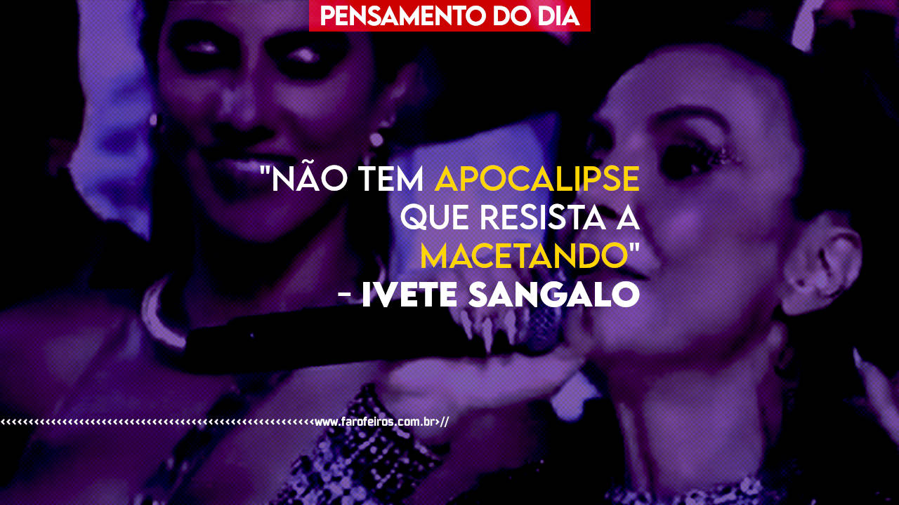 Não tem apocalipse que resista a macetando - Ivete Sangalo - BLOG FAROFEIROS