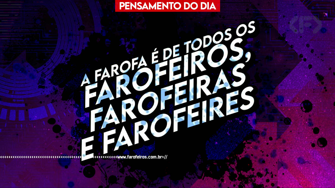 Pensamento - A farofa é de todos os farofeiros farofeiras e farofeires - BLOG FAROFEIROS