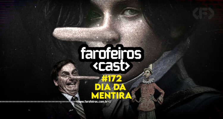Dia da Mentira - Farofeiros Cast #172 - BLOG FAROFDEIROS