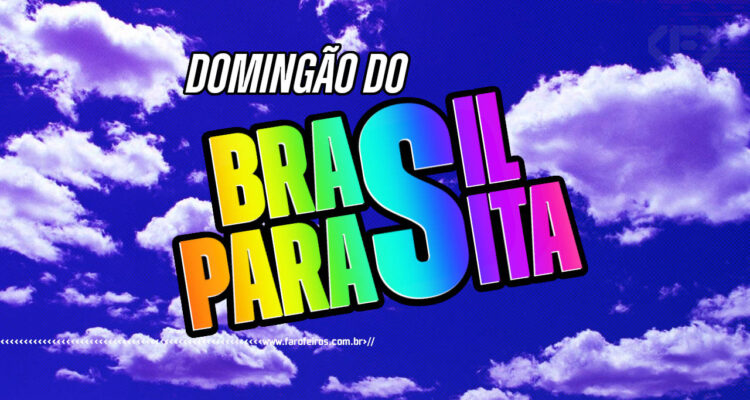 Domingão do Brasil Parasita - BLOG FAROFEIROS